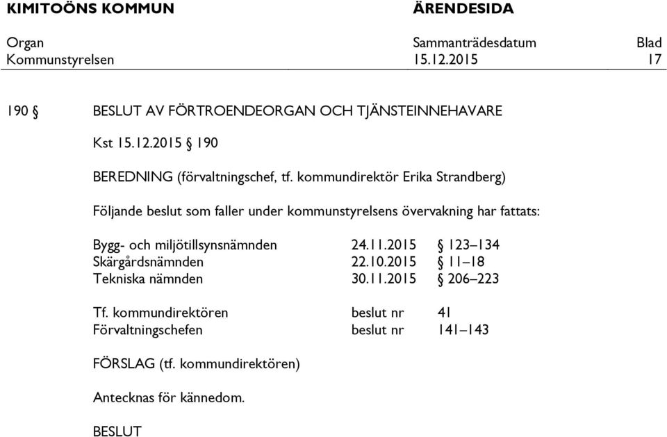 och miljötillsynsnämnden 24.11.2015 123 134 Skärgårdsnämnden 22.10.2015 11 18 Tekniska nämnden 30.11.2015 206 223 Tf.