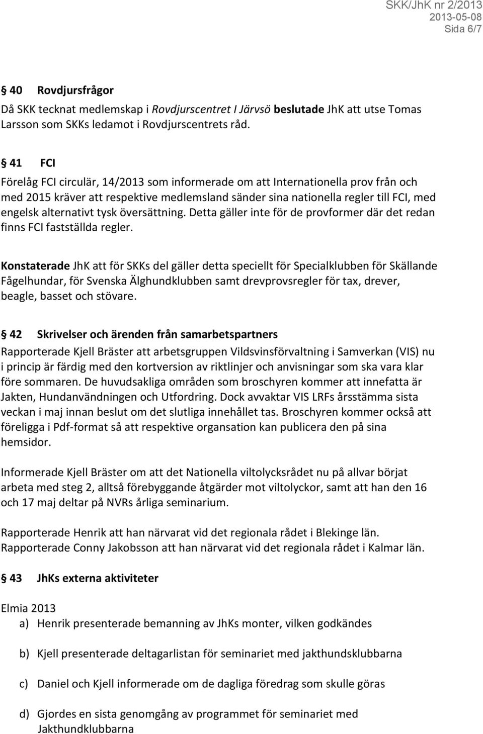 tysk översättning. Detta gäller inte för de provformer där det redan finns FCI fastställda regler.
