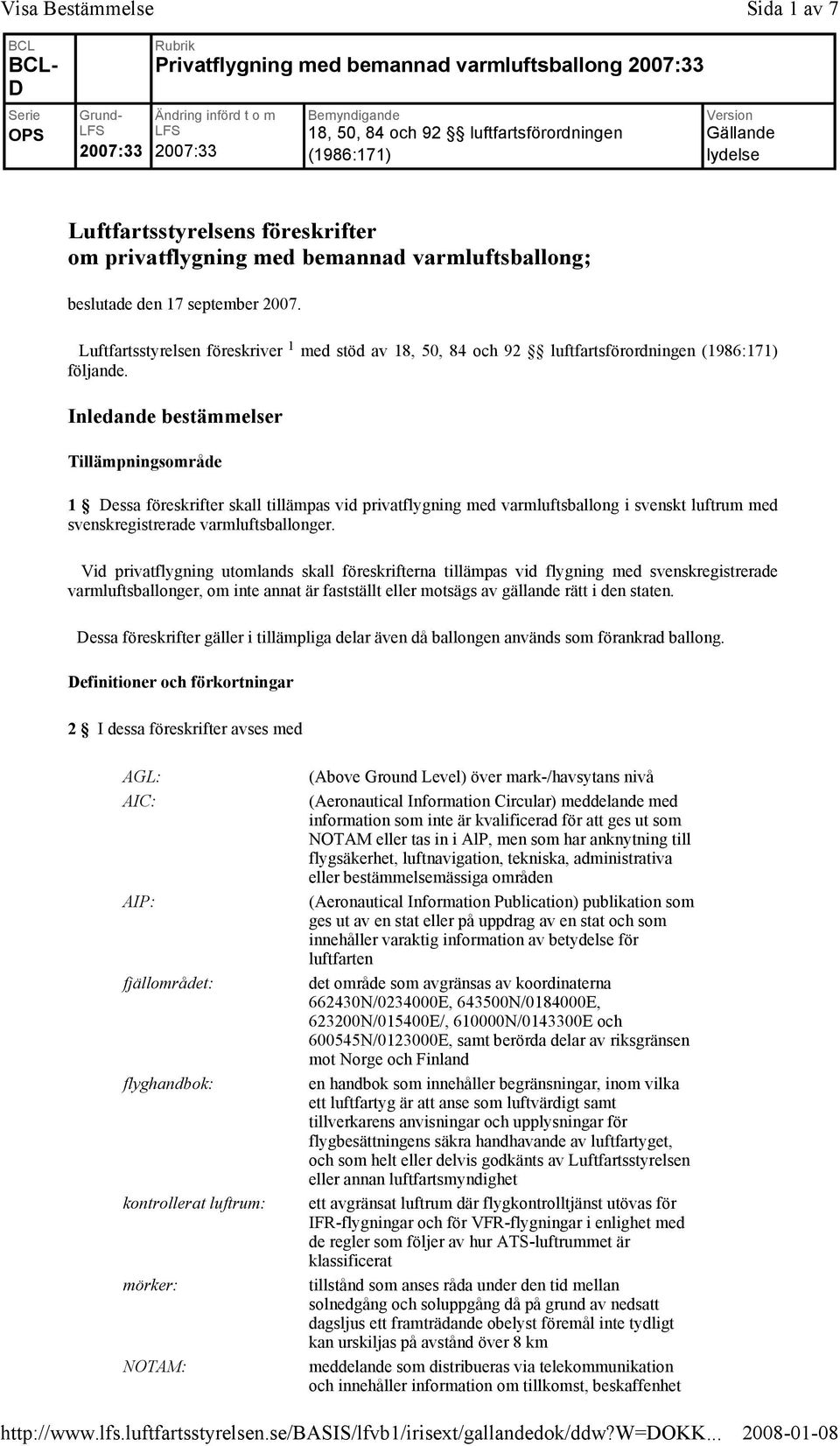 Luftfartsstyrelsen föreskriver 1 med stöd av 18, 50, 84 och 92 luftfartsförordningen (1986:171) följande.