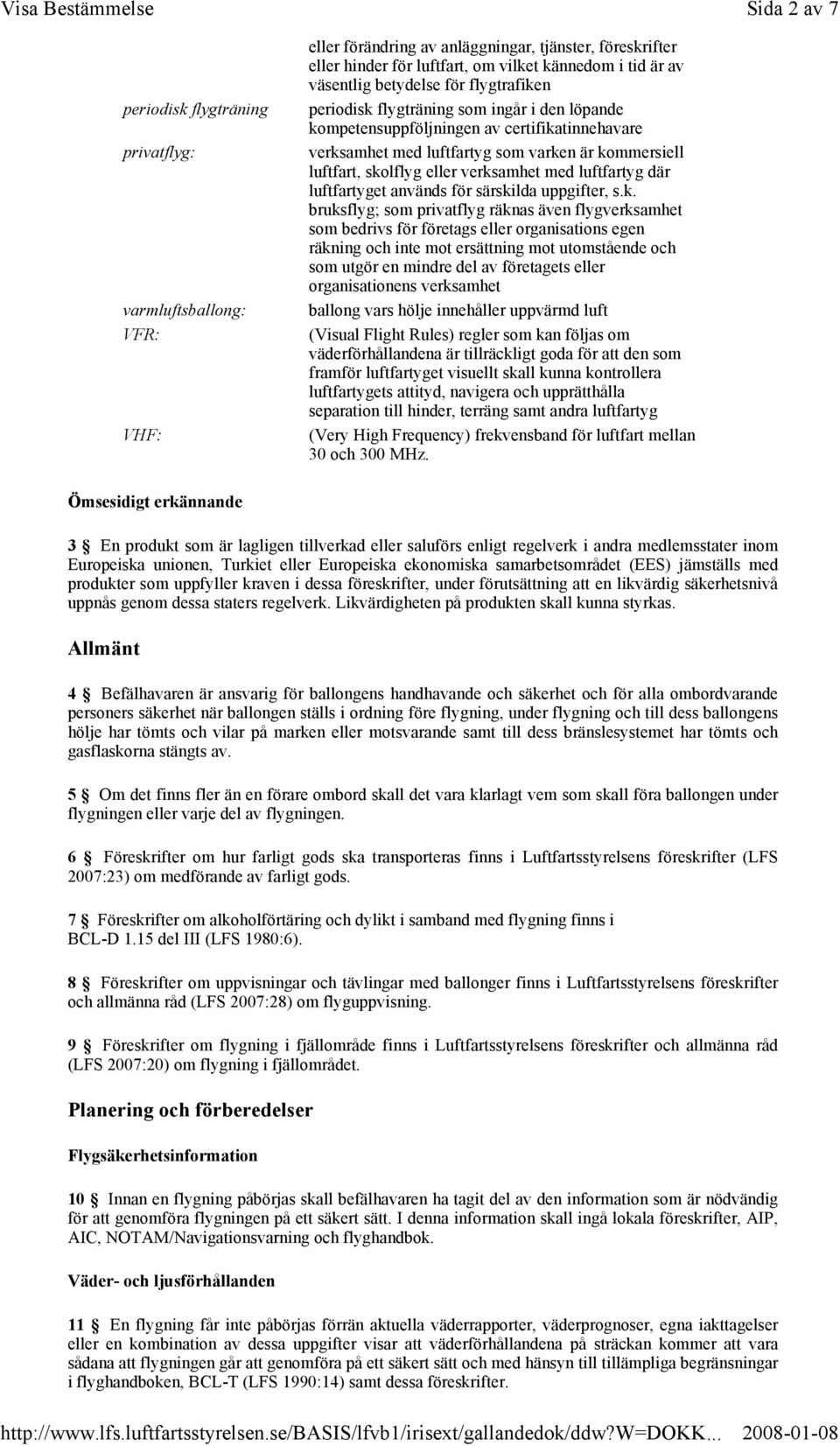 verksamhet med luftfartyg där luftfartyget används för särskilda uppgifter, s.k. bruksflyg; som privatflyg räknas även flygverksamhet som bedrivs för företags eller organisations egen räkning och