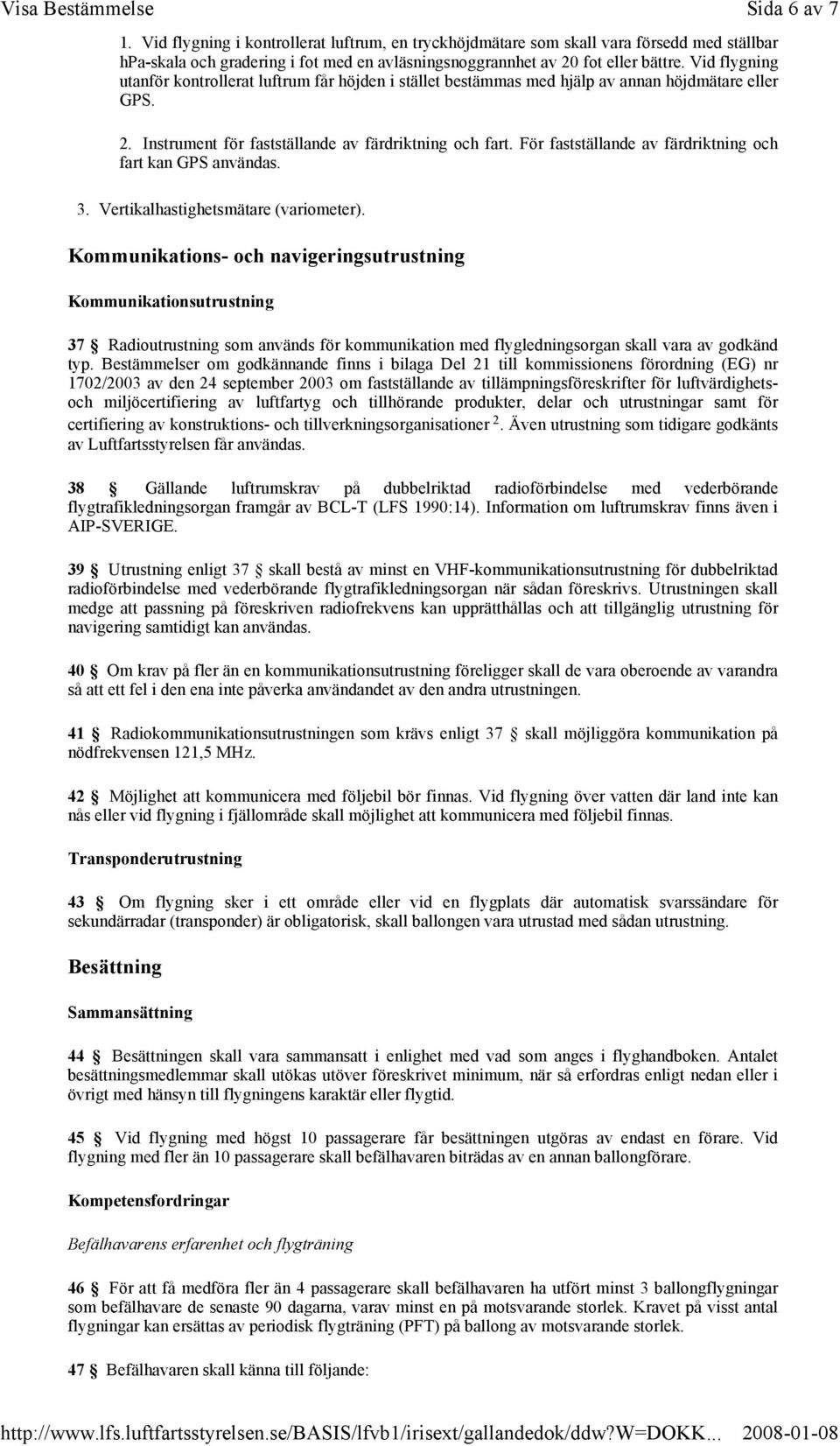 För fastställande av färdriktning och fart kan GPS användas. 3. Vertikalhastighetsmätare (variometer).