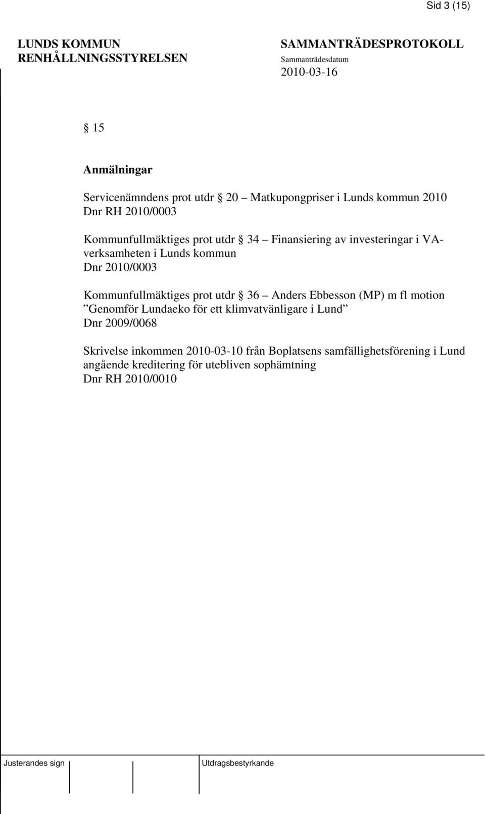 Kommunfullmäktiges prot utdr 36 Anders Ebbesson (MP) m fl motion Genomför Lundaeko för ett klimvatvänligare i Lund Dnr