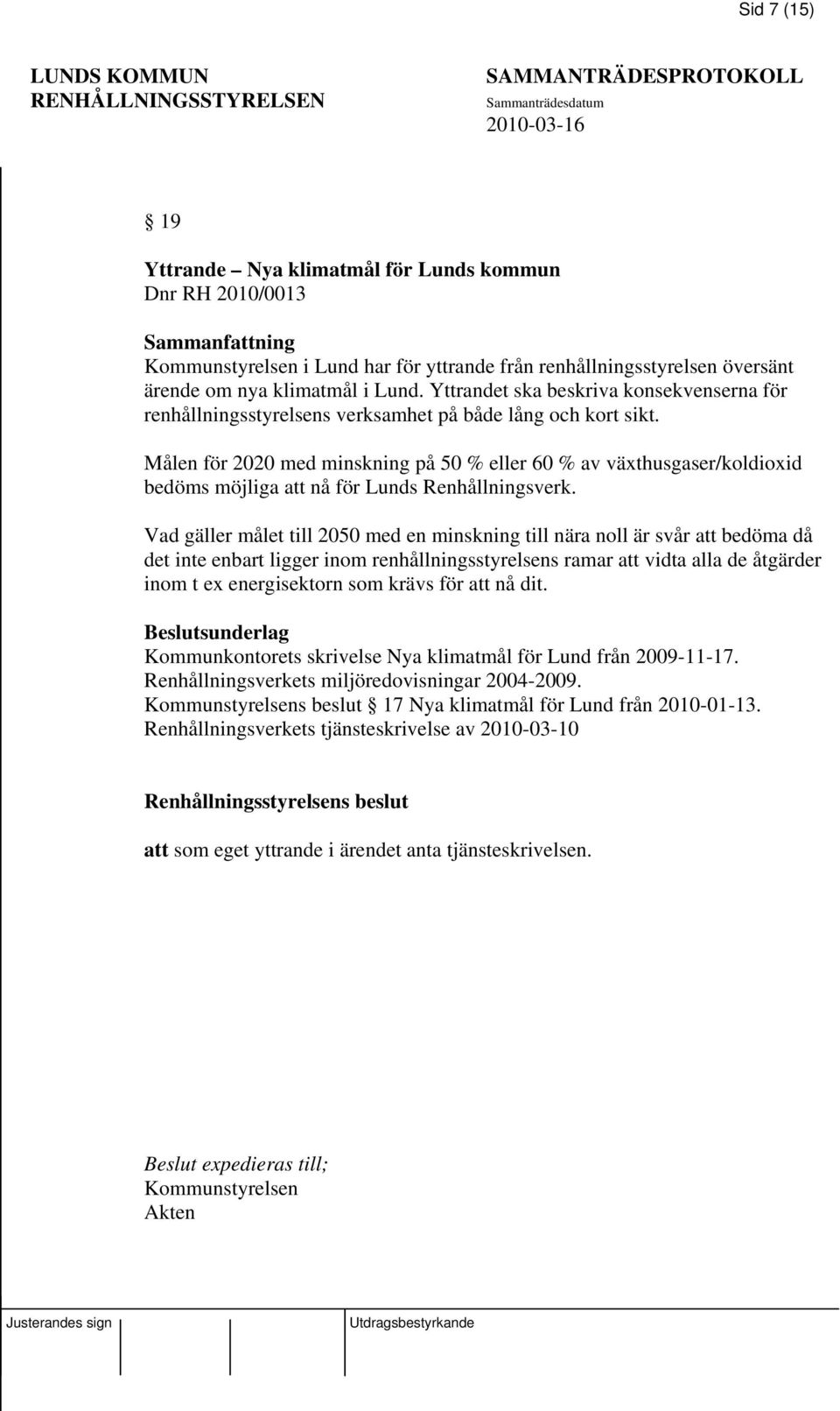 Målen för 2020 med minskning på 50 % eller 60 % av växthusgaser/koldioxid bedöms möjliga att nå för Lunds Renhållningsverk.