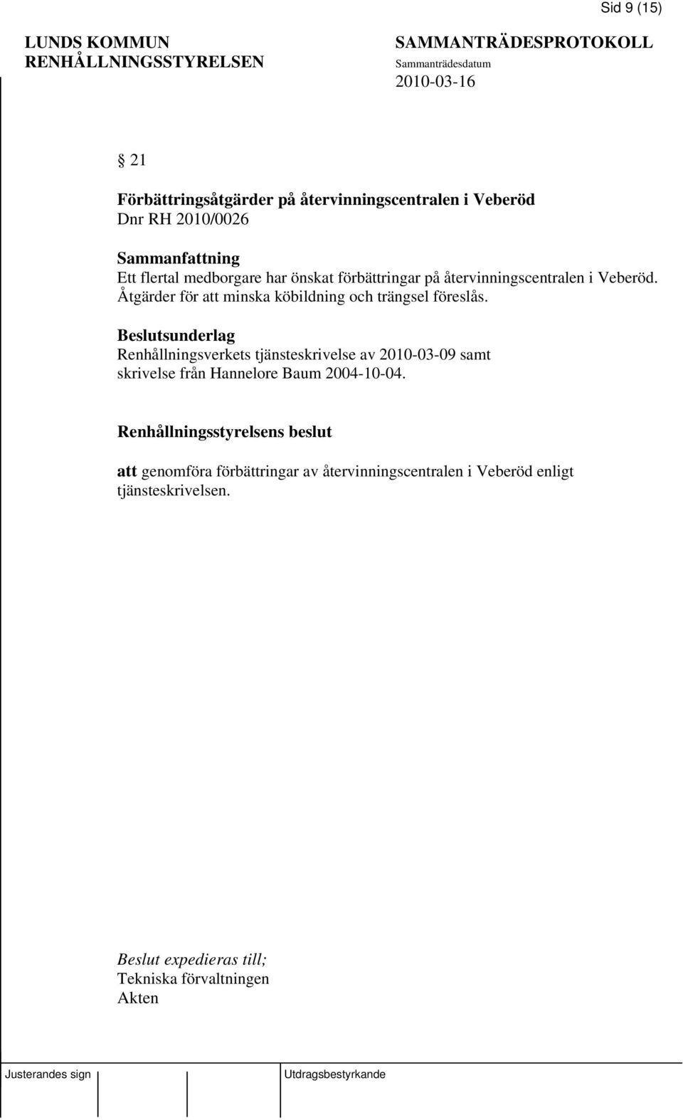 Beslutsunderlag Renhållningsverkets tjänsteskrivelse av 2010-03-09 samt skrivelse från Hannelore Baum 2004-10-04.