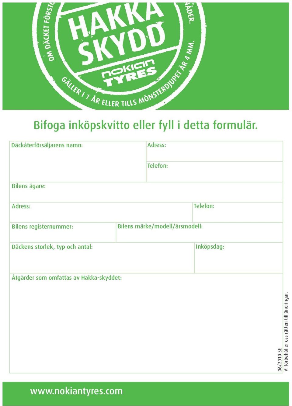 registernummer: Bilens märke/modell/årsmodell: Däckens storlek, typ och antal: