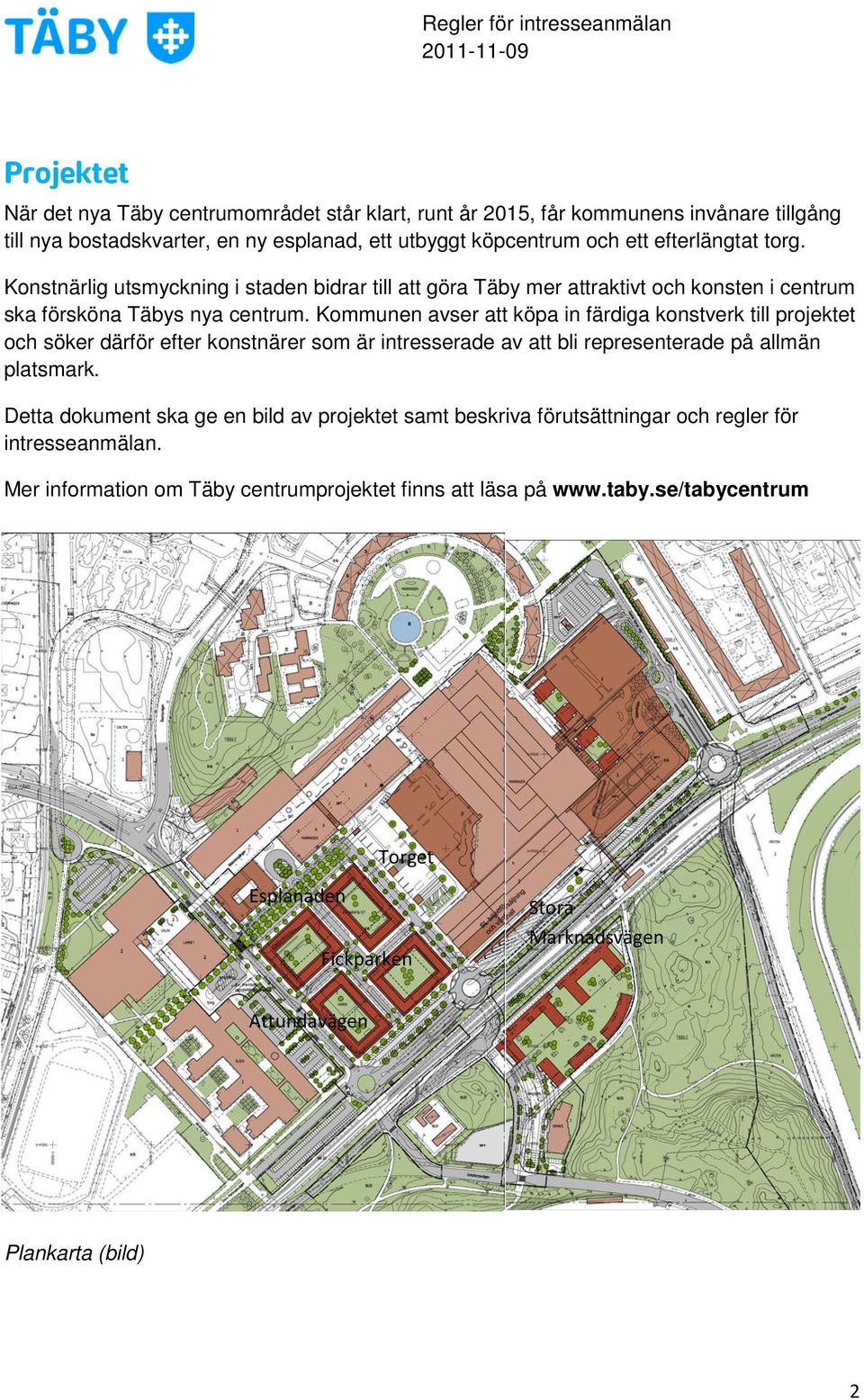 Kommunen avser att köpa in färdiga konstverk till projektet och söker därför efter konstnärer som är intresserade av att bli representerade på allmän platsmark.