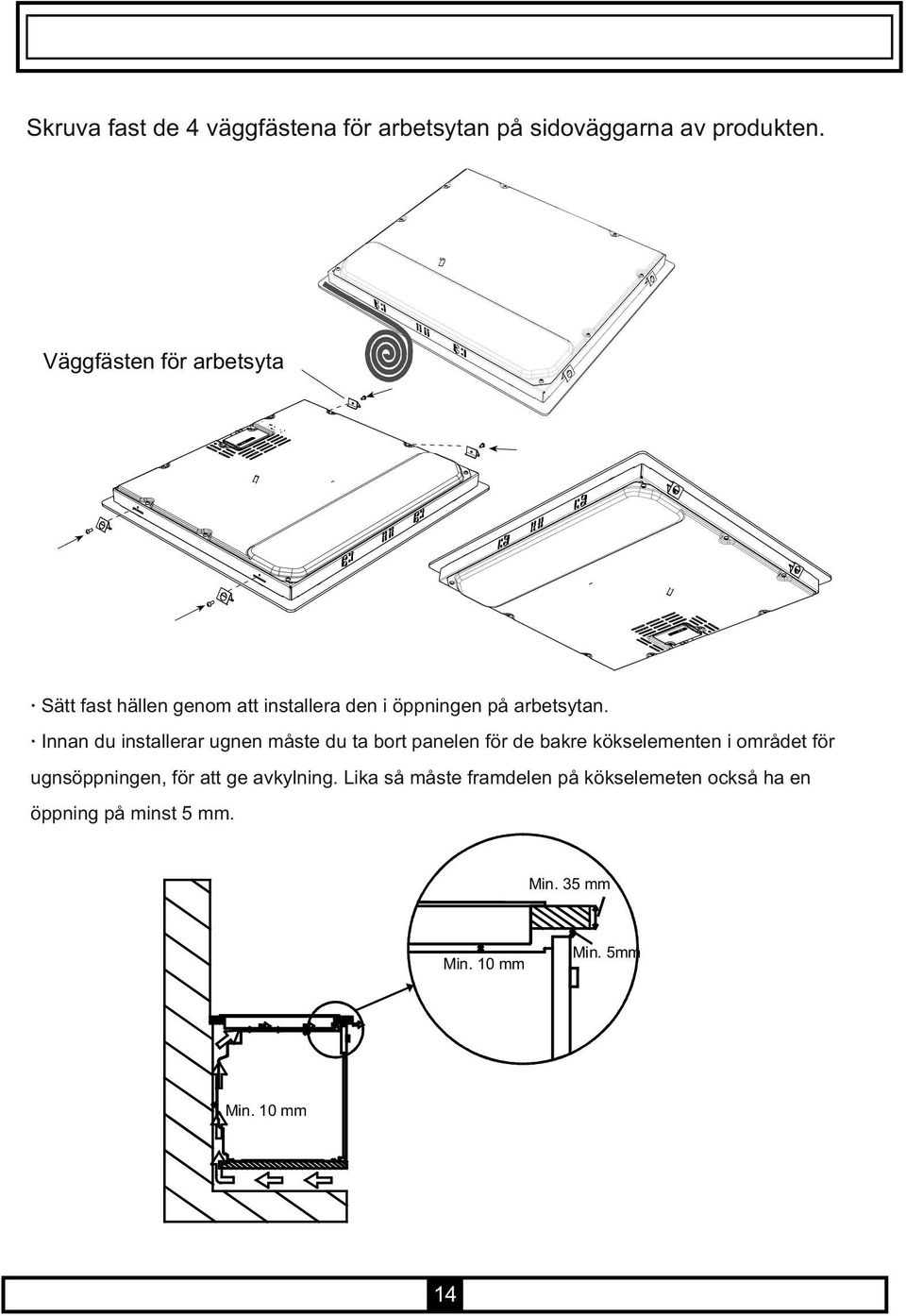 Innan du installerar ugnen måste du ta bort panelen för de bakre kökselementen i området för