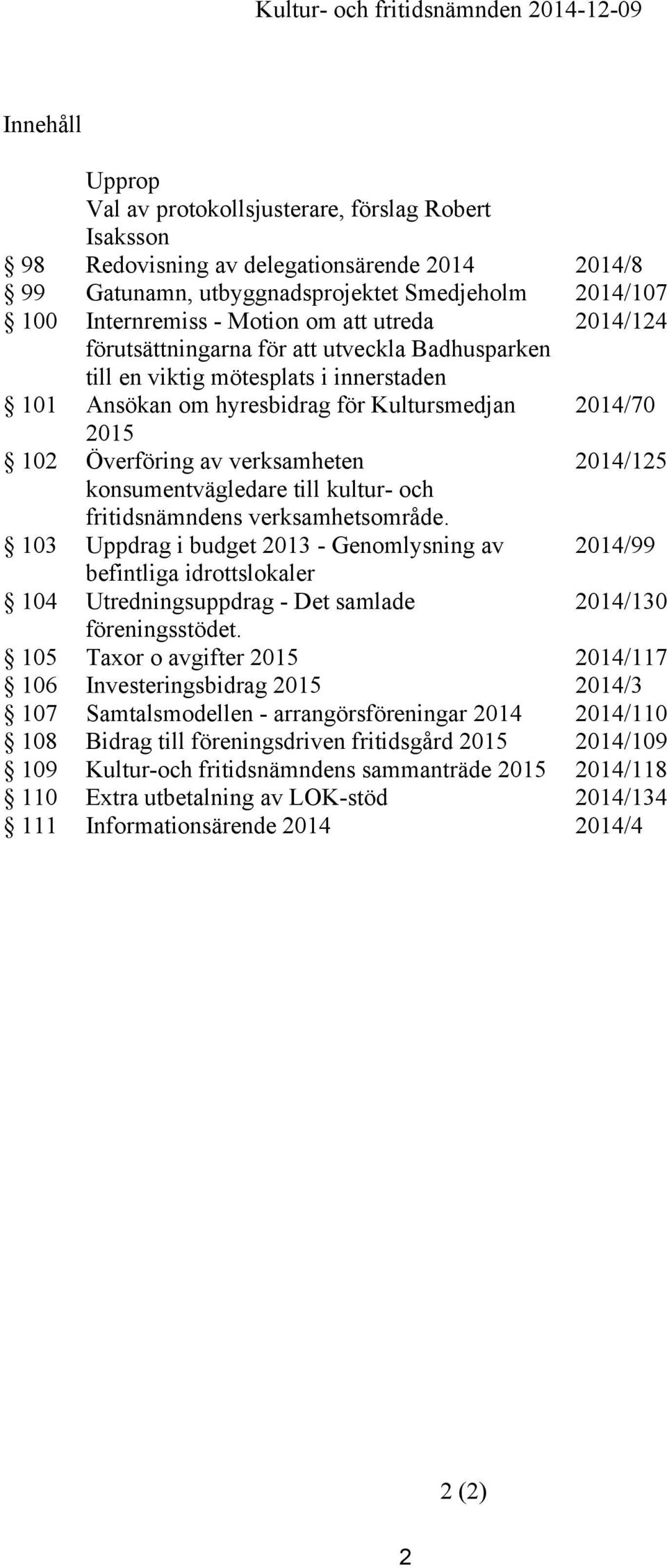 2014/125 konsumentvägledare till kultur- och fritidsnämndens verksamhetsområde.