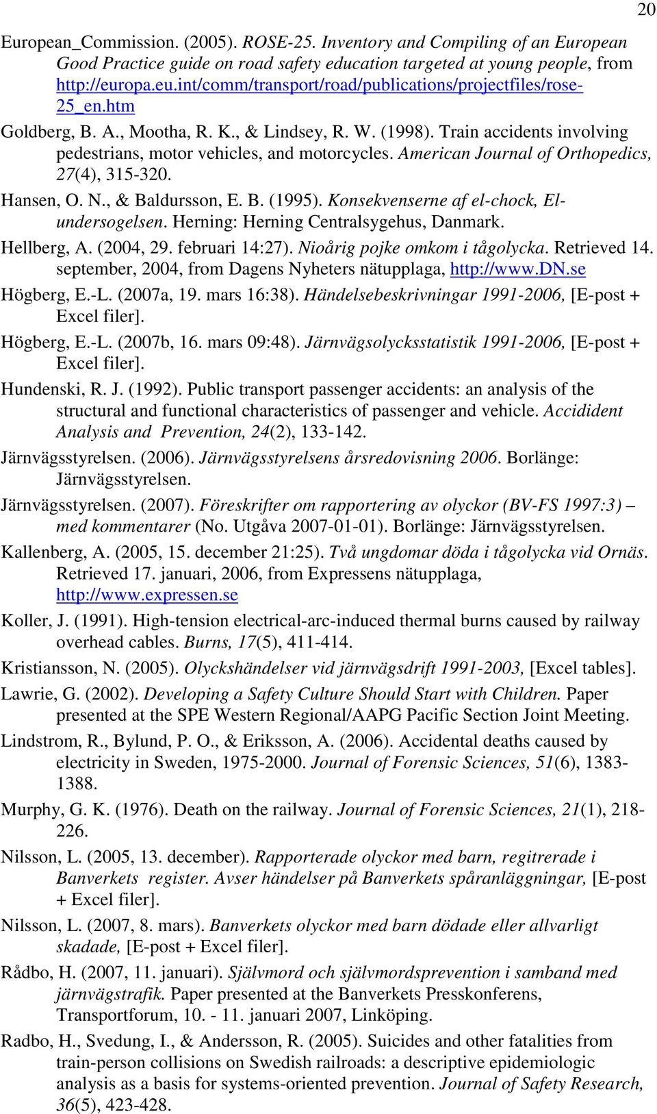 Train accidents involving pedestrians, motor vehicles, and motorcycles. American Journal of Orthopedics, 27(4), 315-320. Hansen, O. N., & Baldursson, E. B. (1995).