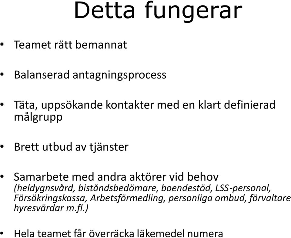 behov (heldygnsvård, biståndsbedömare, boendestöd, LSS-personal, Försäkringskassa,