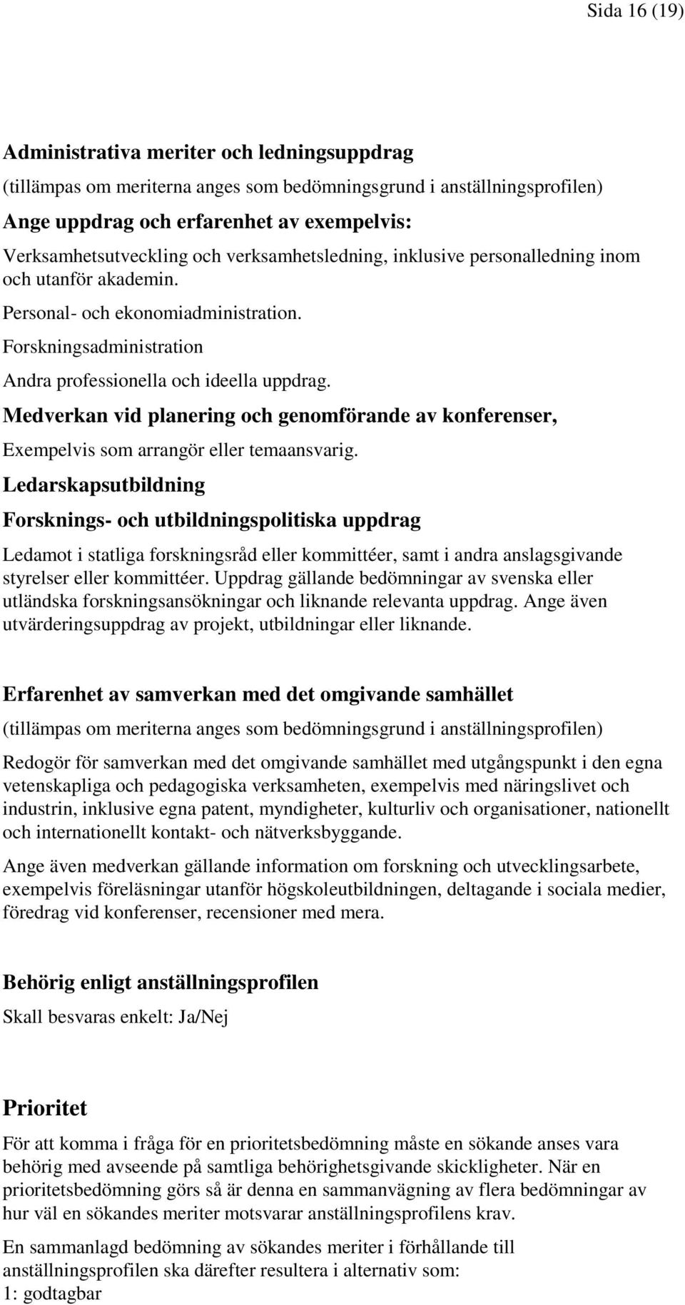 Medverkan vid planering och genomförande av konferenser, Exempelvis som arrangör eller temaansvarig.