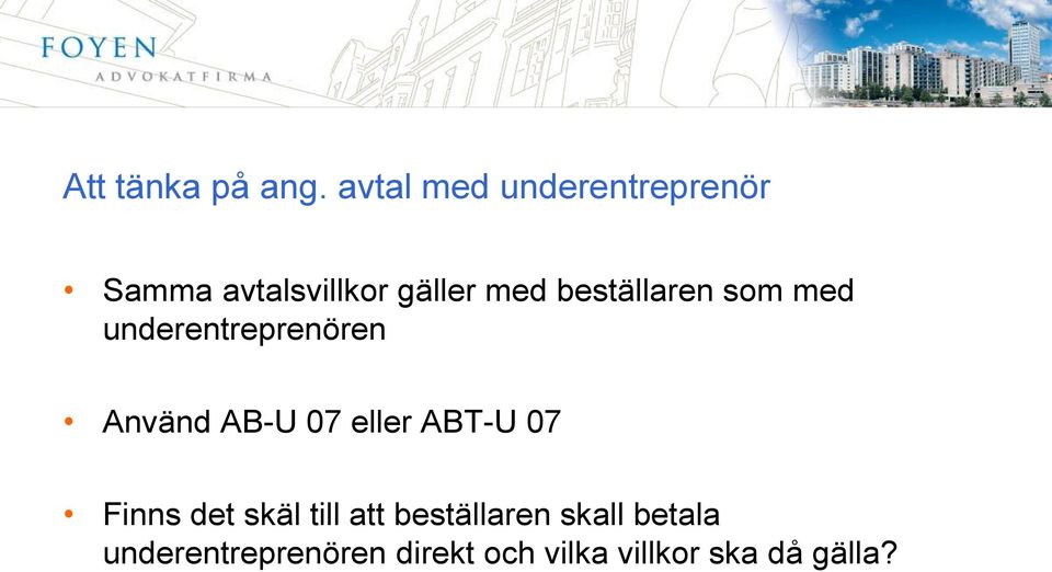 beställaren som med underentreprenören Använd AB-U 07 eller