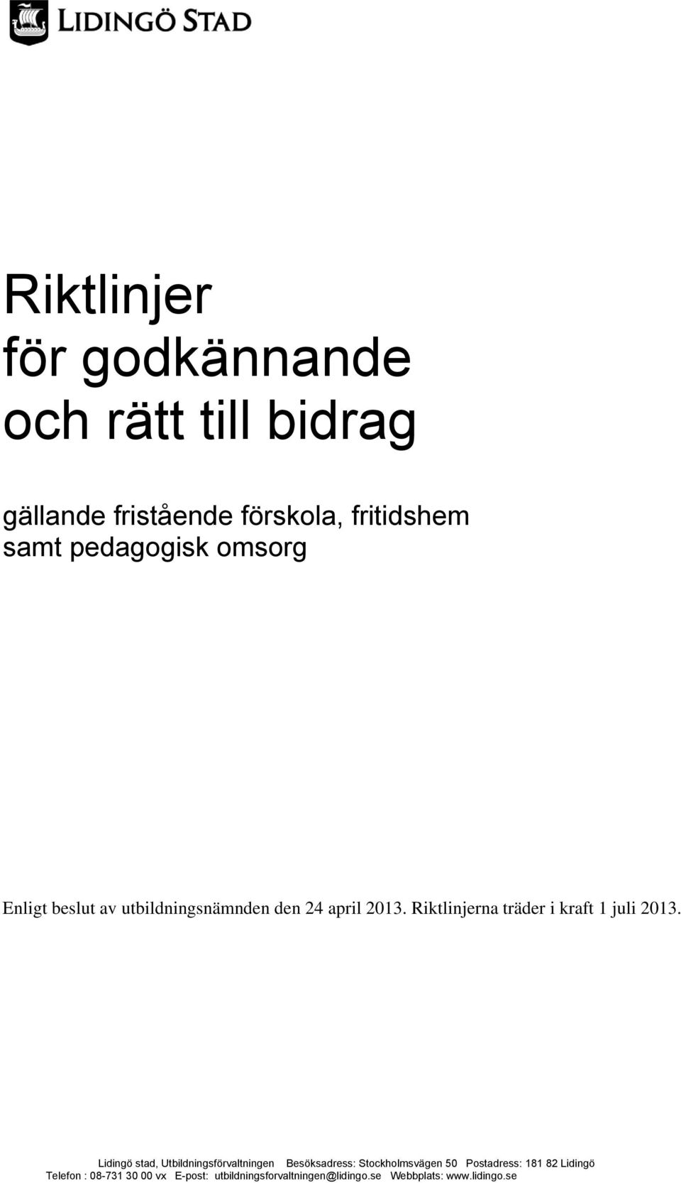 Riktlinjerna träder i kraft 1 juli 2013.