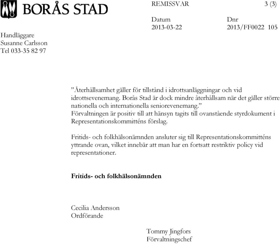 Förvaltningen är positiv till att hänsyn tagits till ovanstående styrdokument i Representationskommitténs förslag.