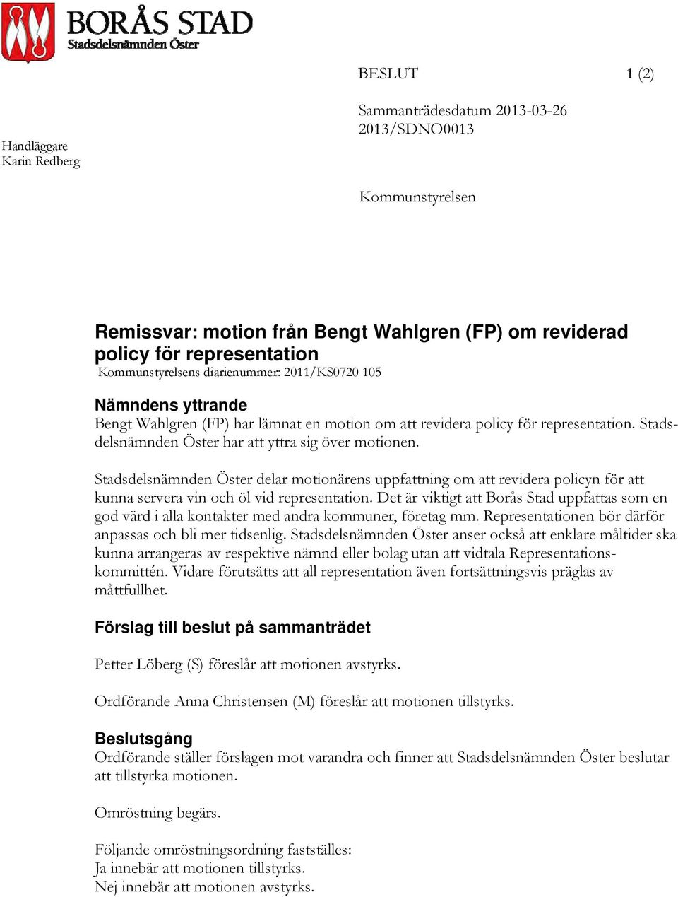 Stadsdelsnämnden Öster delar motionärens uppfattning om att revidera policyn för att kunna servera vin och öl vid representation.