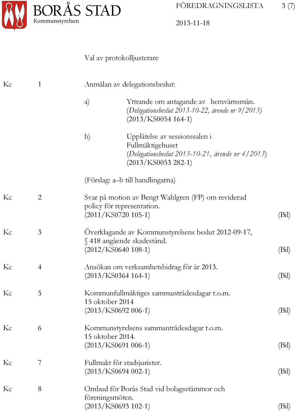 b till handlingarna) Kc 2 Svar på motion av Bengt Wahlgren (FP) om reviderad policy för representation.