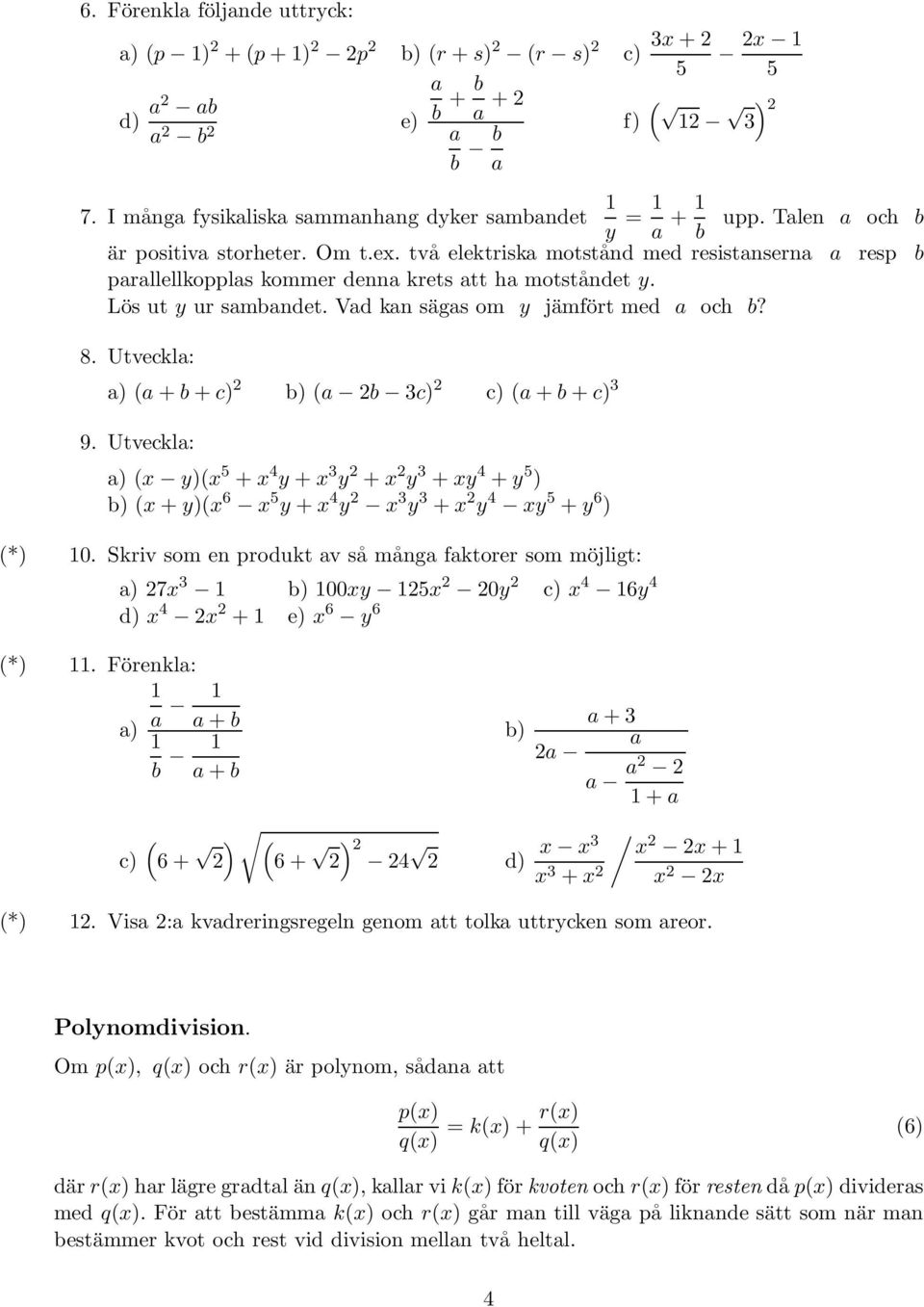 Vad kan sägas om y jämfört med a och b? 8. Utveckla: a) (a + b + c) b) (a b c) c) (a + b + c) 9.