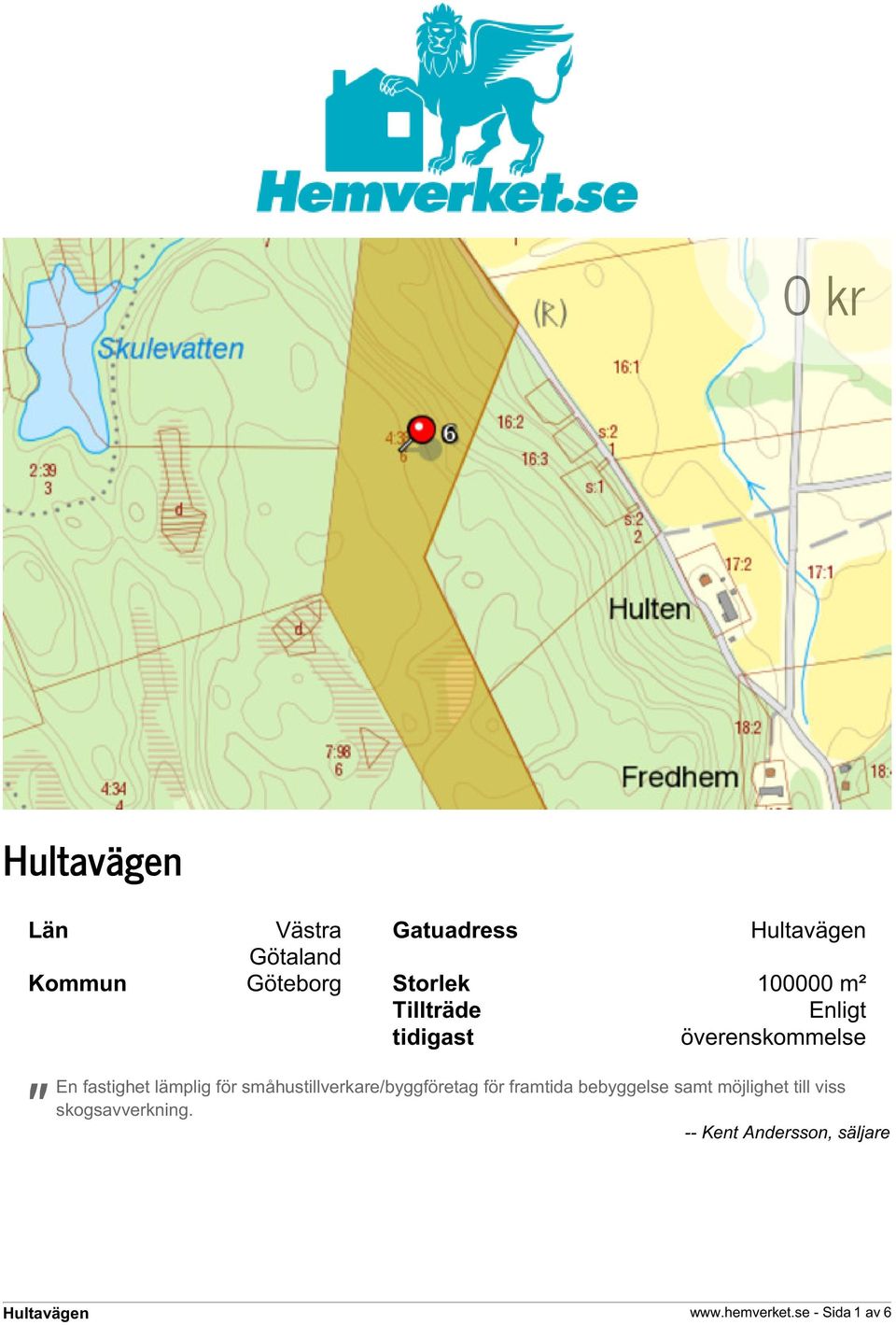 småhustillverkare/byggföretag för framtida bebyggelse samt möjlighet