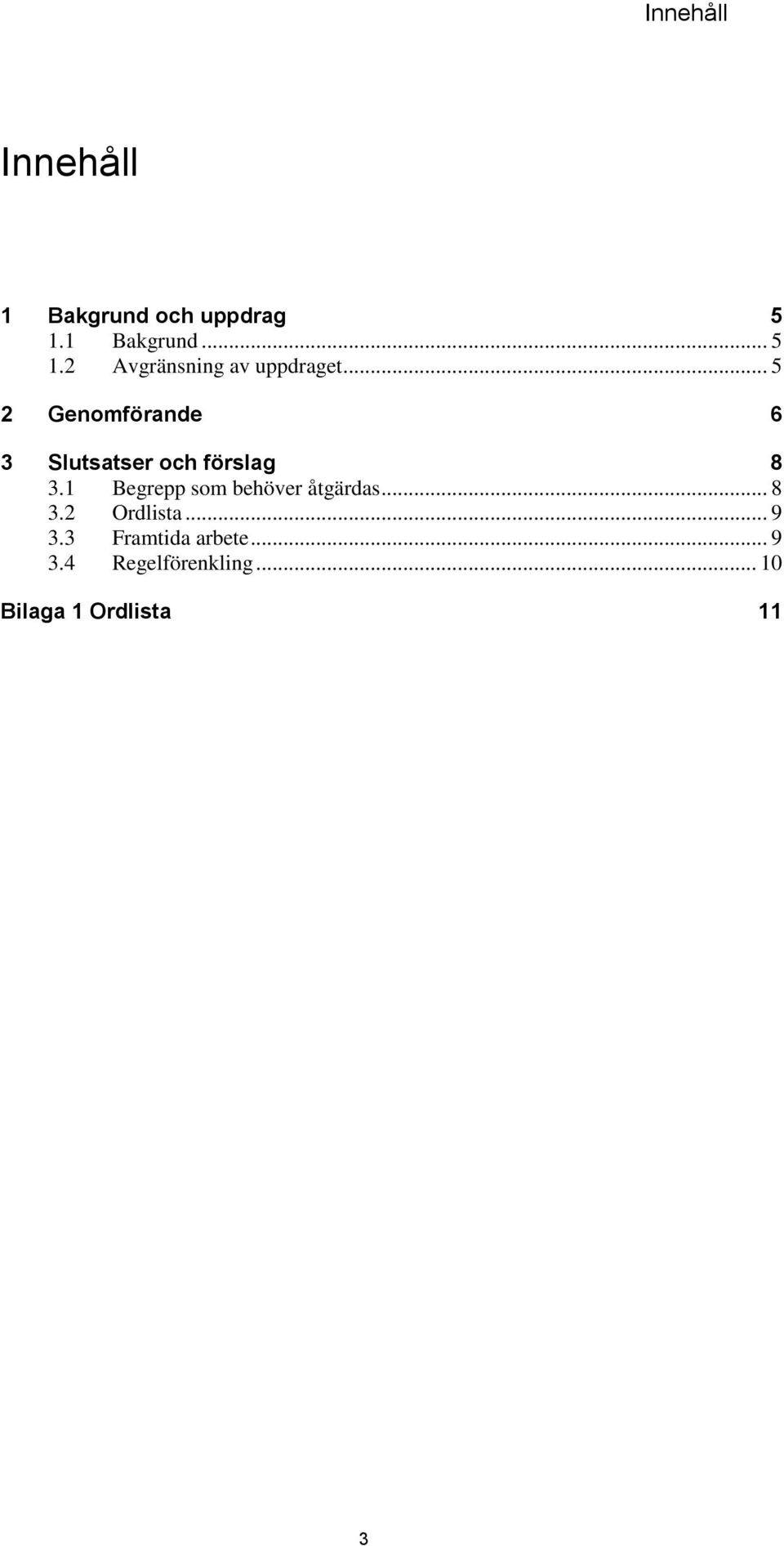 .. 5 2 Genomförande 6 3 Slutsatser och förslag 8 3.