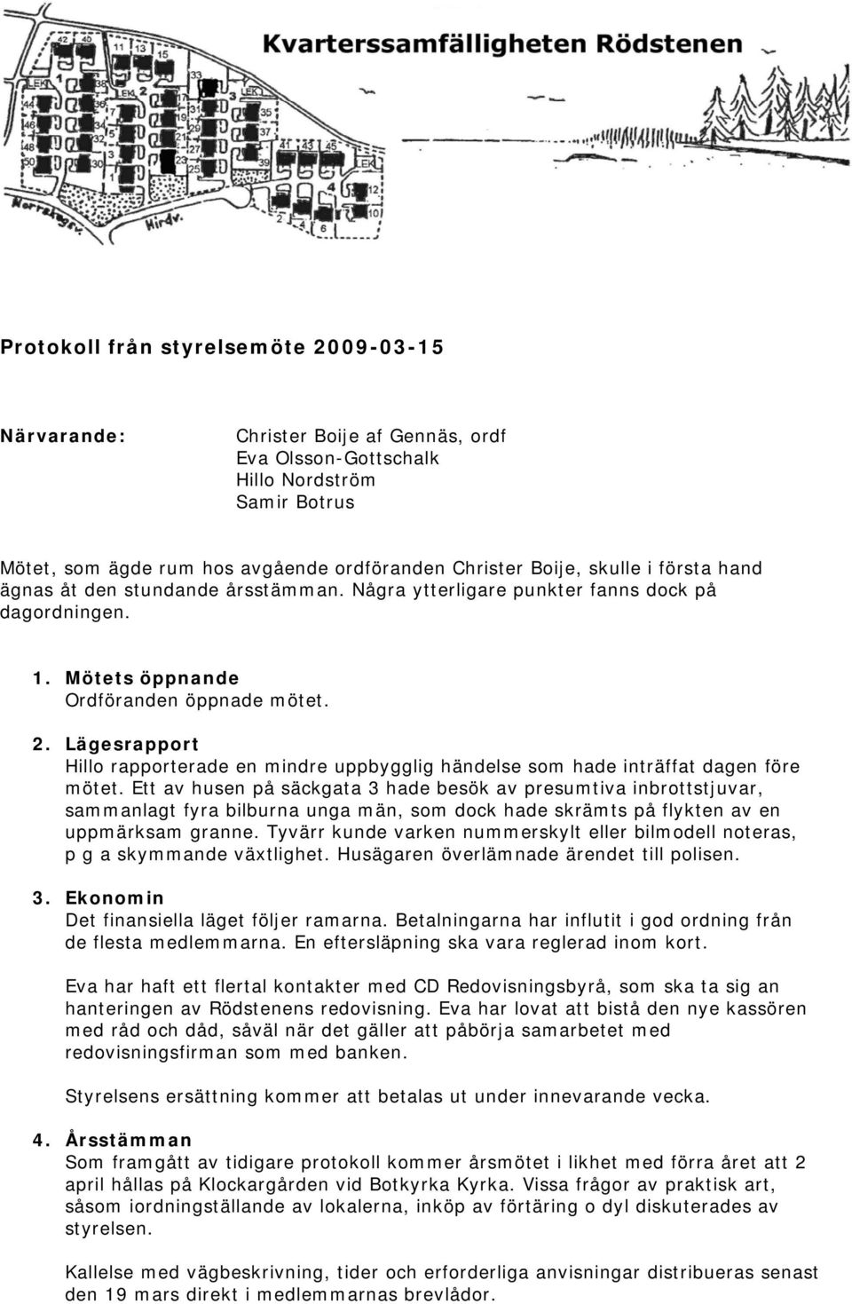 Lägesrapport Hillo rapporterade en mindre uppbygglig händelse som hade inträffat dagen före mötet.