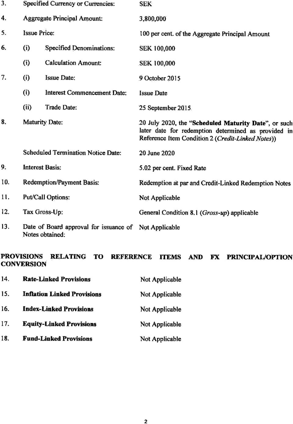 Maturity Date: Scheduled Termination Notice Date: 20 July 2020, the "Scheduled Maturity Date", or such later date for redemption determined as provided in Reference Item Condition 2