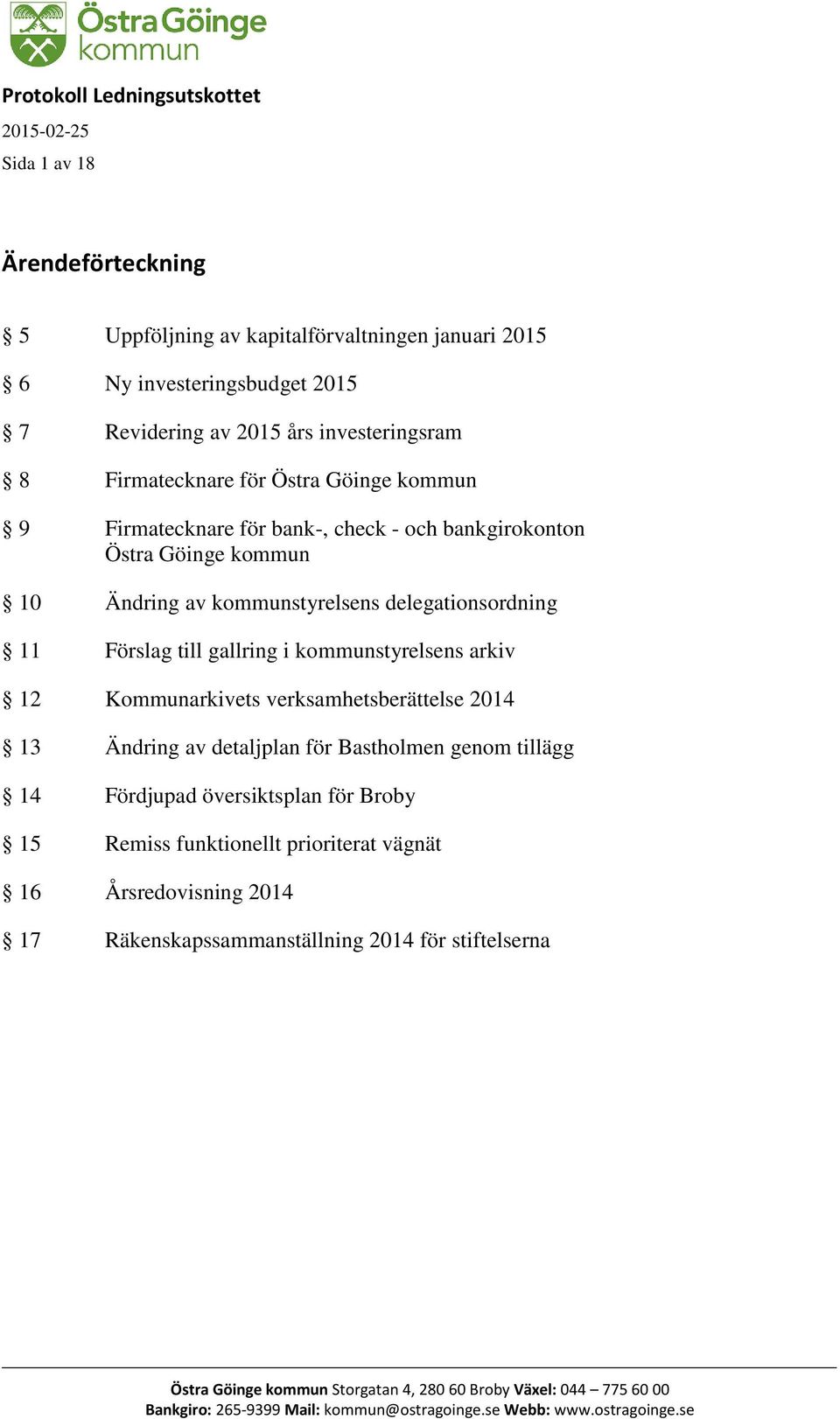 Kommunarkivets verksamhetsberättelse 2014 13 Ändring av detaljplan för Bastholmen genom tillägg 14 Fördjupad översiktsplan för Broby 15 Remiss funktionellt prioriterat vägnät 16