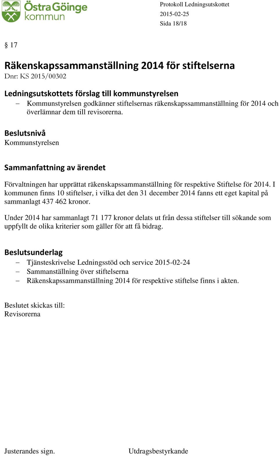 I kommunen finns 10 stiftelser, i vilka det den 31 december 2014 fanns ett eget kapital på sammanlagt 437 462 kronor.