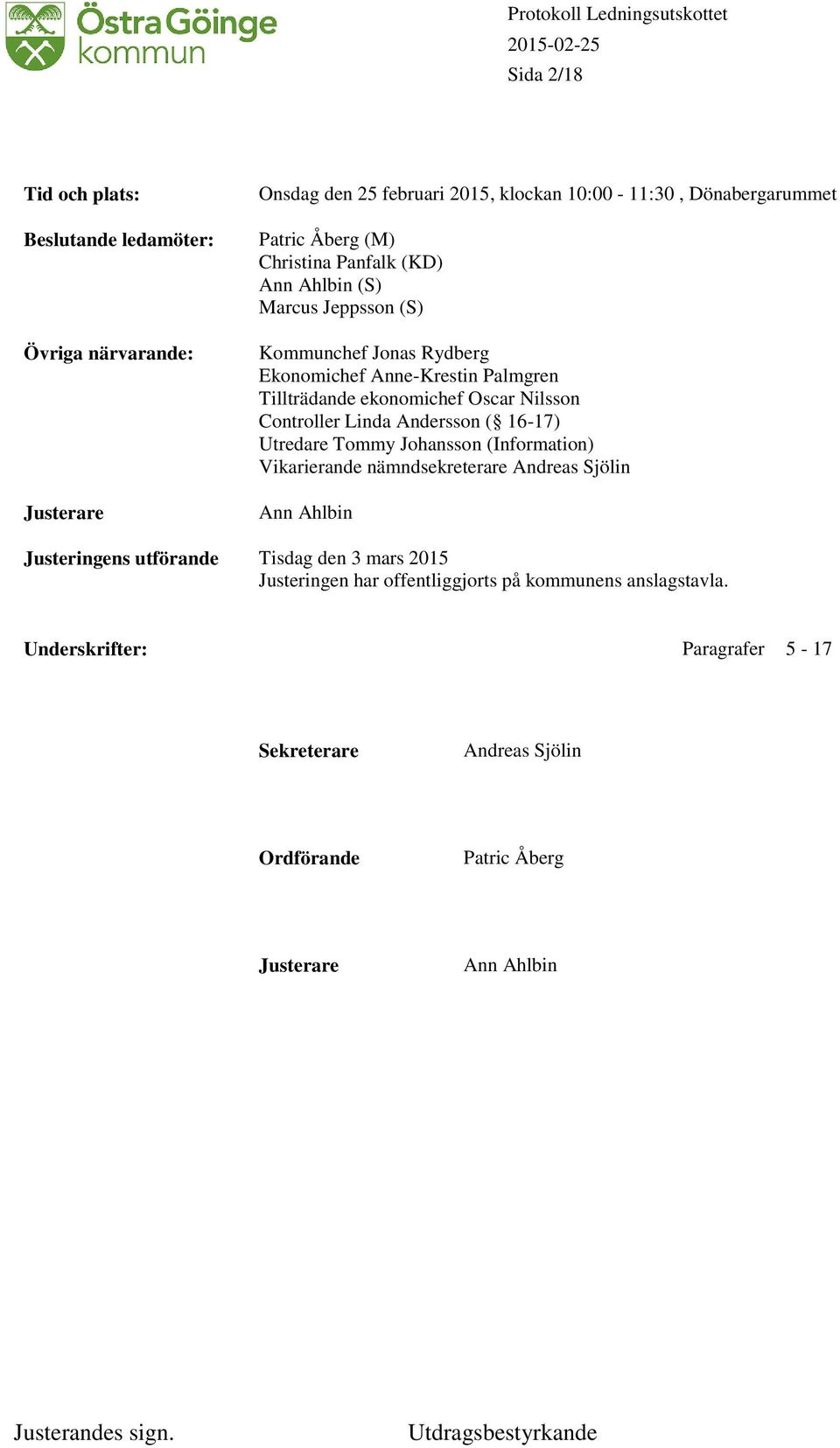 Controller Linda Andersson ( 16-17) Utredare Tommy Johansson (Information) Vikarierande nämndsekreterare Andreas Sjölin Ann Ahlbin Justeringens utförande Tisdag