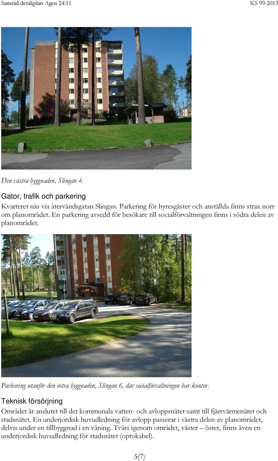 Parkering utanför den östra byggnaden, Slingan 6, där socialförvaltningen har kontor.