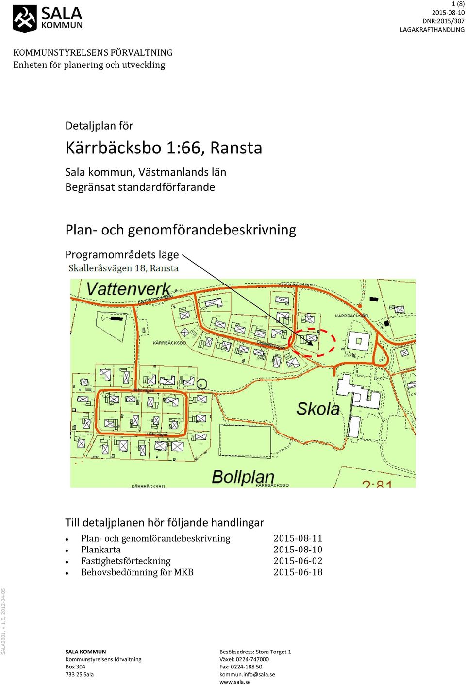 Sala kommun, Västmanlands län Begränsat standardförfarande Plan- och genomförandebeskrivning Programområdets läge Till detaljplanen hör följande