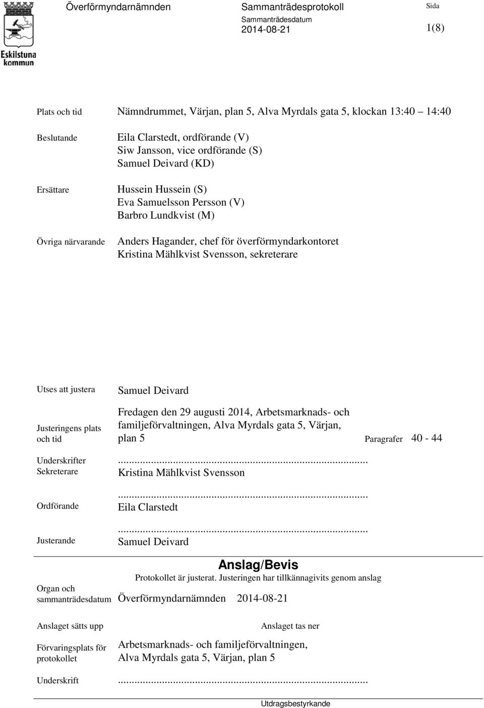 Justeringens plats och tid Samuel Deivard Fredagen den 29 augusti 2014, Arbetsmarknads- och familjeförvaltningen, Alva Myrdals gata 5, Värjan, plan 5 Paragrafer 40-44 Underskrifter.