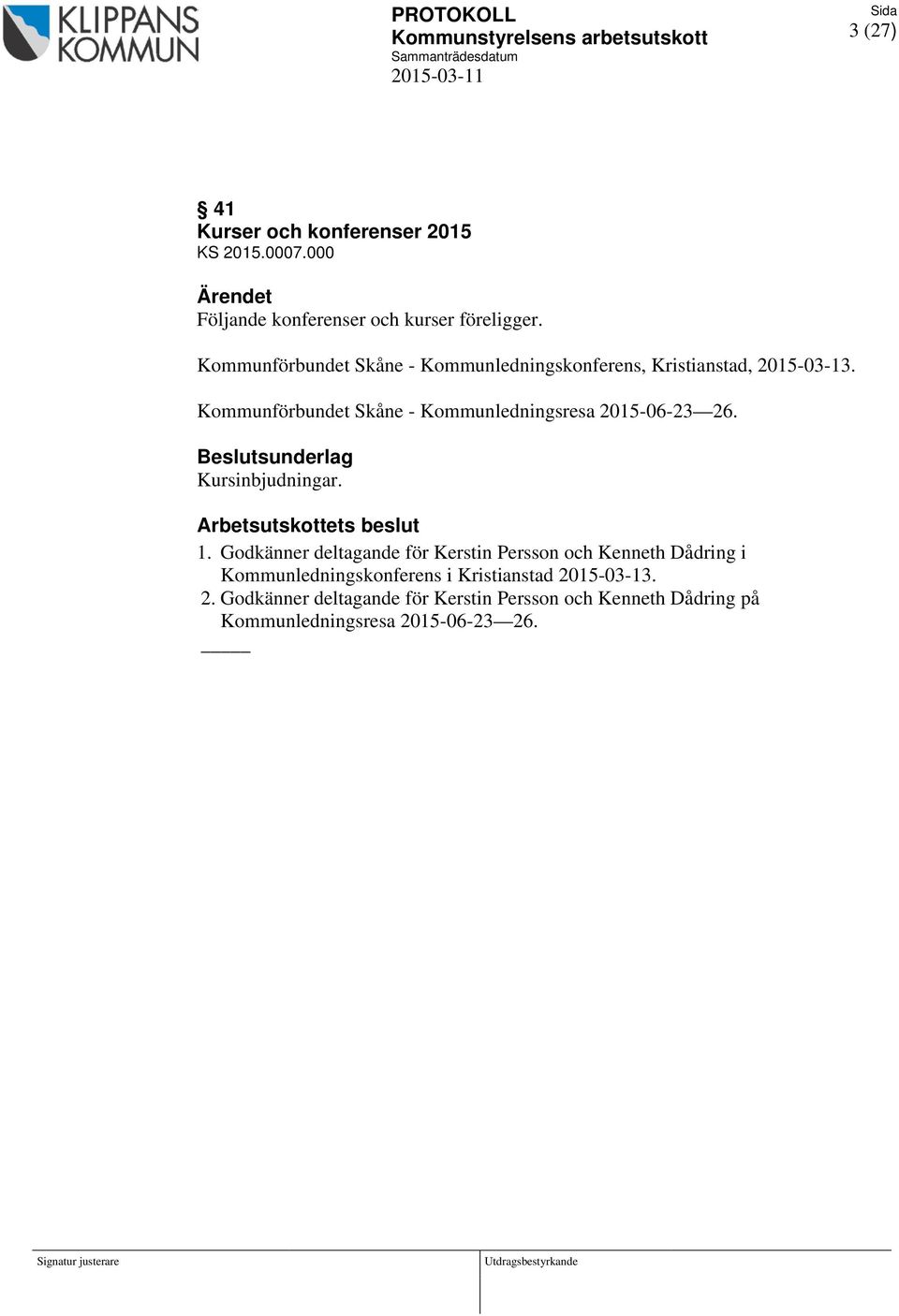 Kommunförbundet Skåne - Kommunledningsresa 2015-06-23 26. Beslutsunderlag Kursinbjudningar. Arbetsutskottets beslut 1.