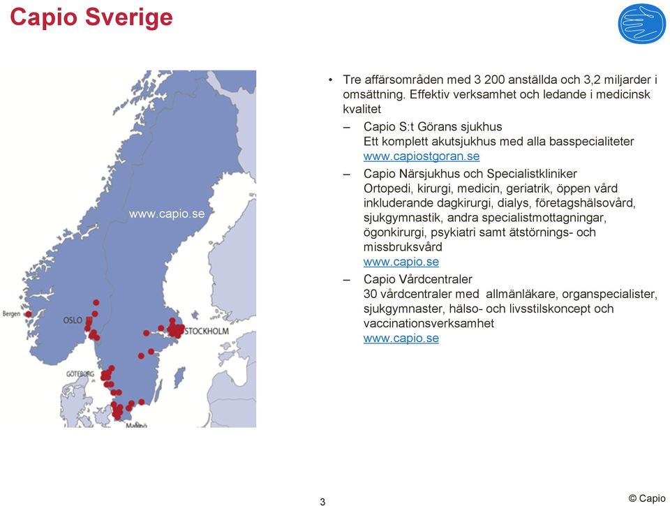 se Capio Närsjukhus och Specialistkliniker Ortopedi, kirurgi, medicin, geriatrik, öppen vård inkluderande dagkirurgi, dialys, företagshälsovård, sjukgymnastik, andra