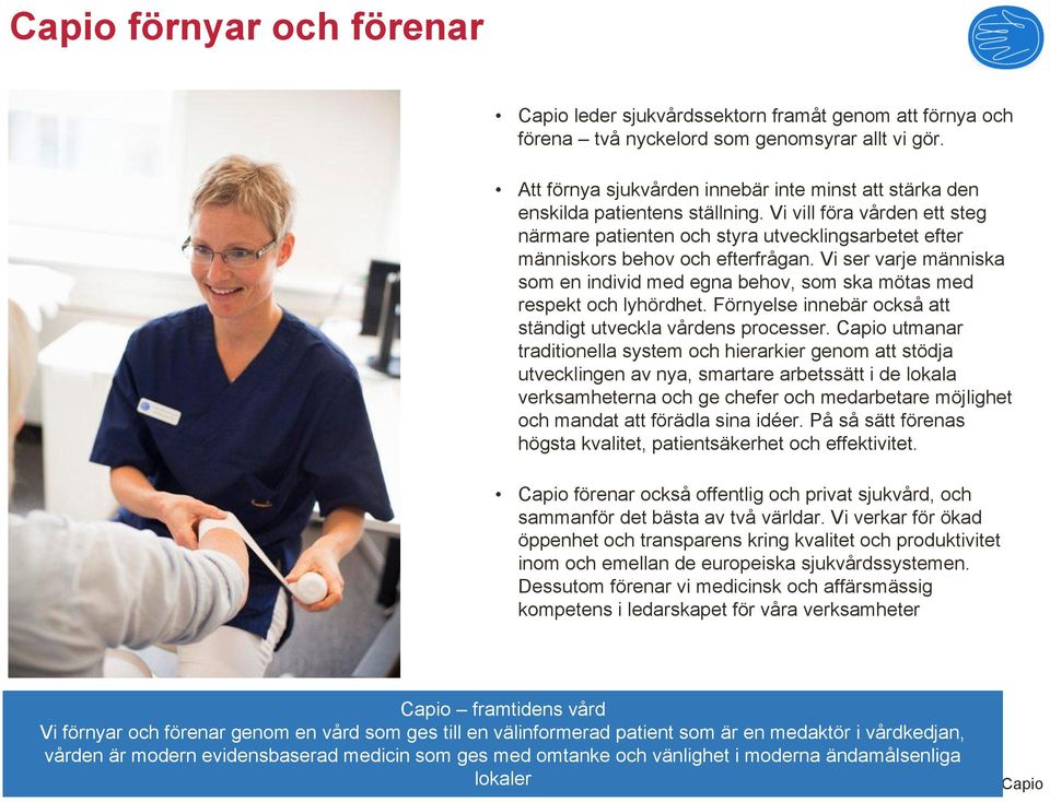 Vi vill föra vården ett steg närmare patienten och styra utvecklingsarbetet efter människors behov och efterfrågan.