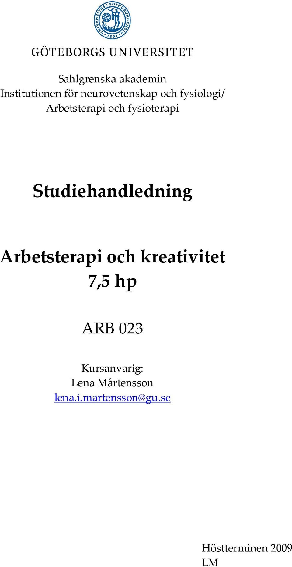 Arbetsterapi och kreativitet 7,5 hp ARB 023 Kursanvarig: