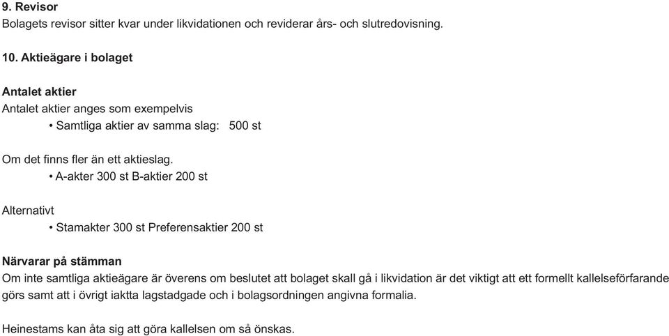 aktieägare är överens om beslutet att bolaget skall gå i likvidation är det viktigt att ett formellt kallelseförfarande