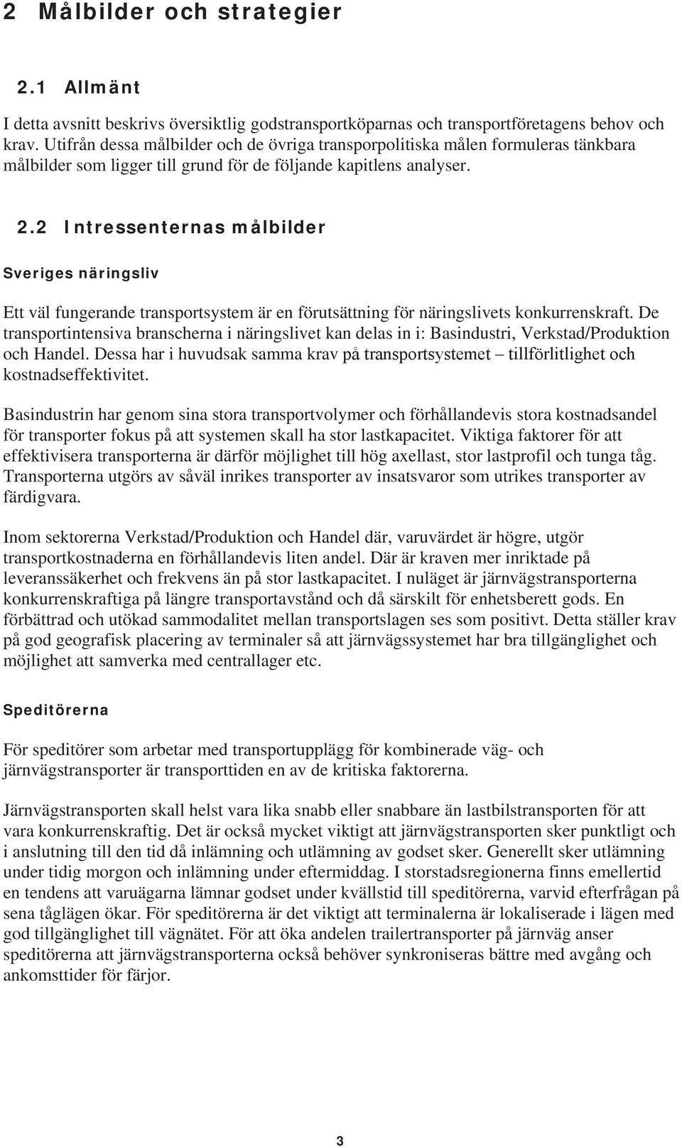 2 Intressenternas målbilder Sveriges näringsliv Ett väl fungerande transportsystem är en förutsättning för näringslivets konkurrenskraft.