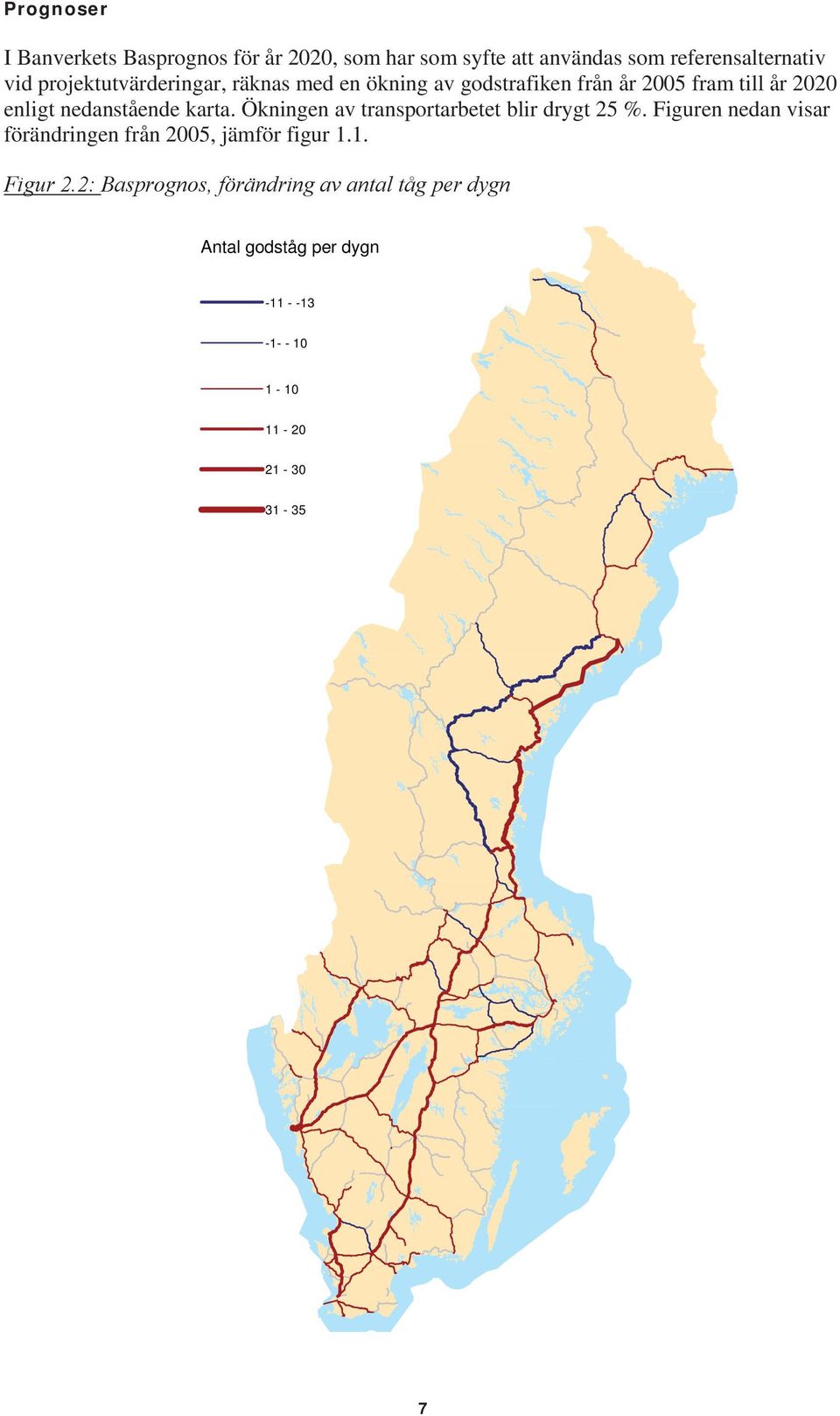 karta. Ökningen av transportarbetet blir drygt 25 %. Figuren nedan visar förändringen från 2005, jämför figur 1.