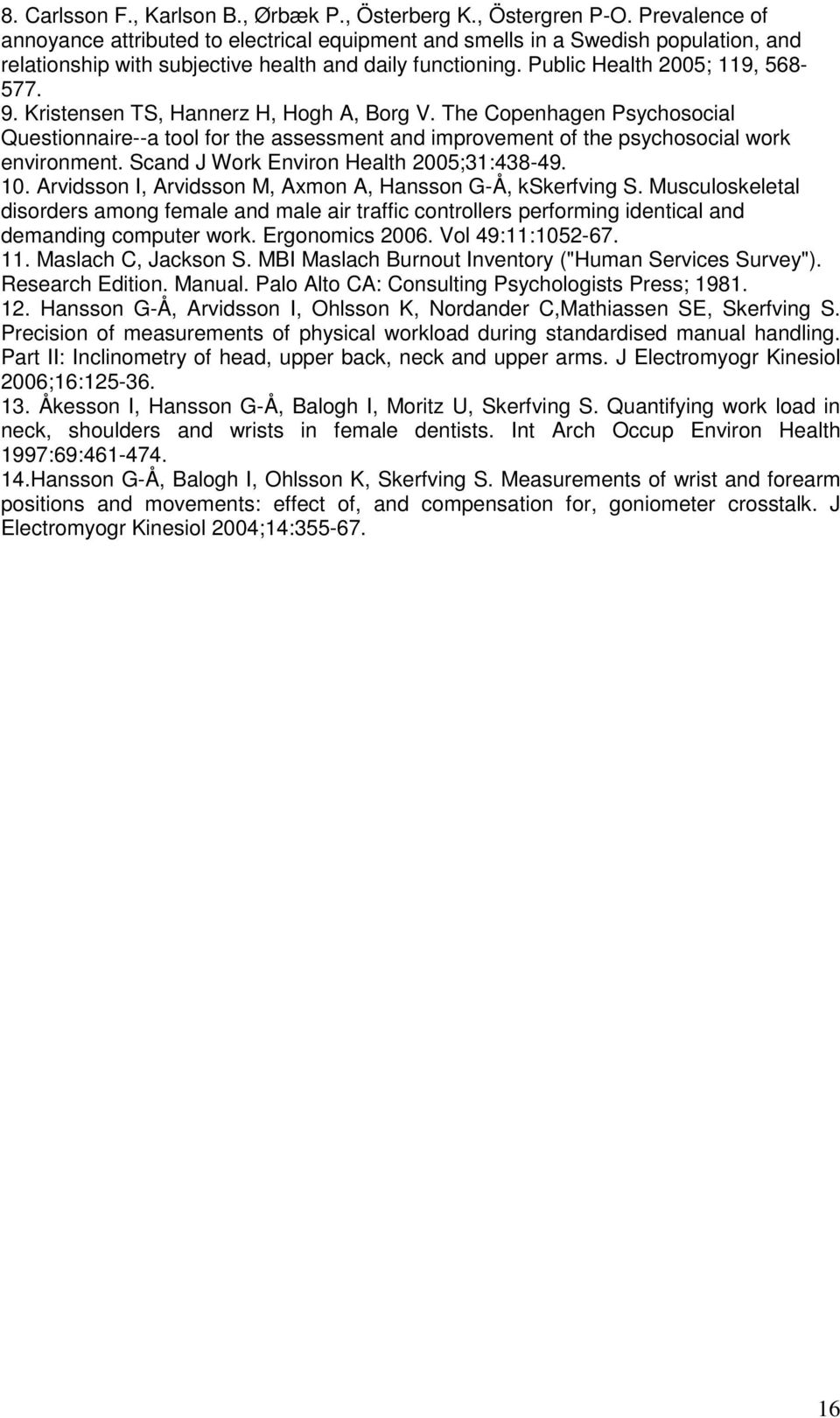 Kristensen TS, Hannerz H, Hogh A, Borg V. The Copenhagen Psychosocial Questionnaire--a tool for the assessment and improvement of the psychosocial work environment.