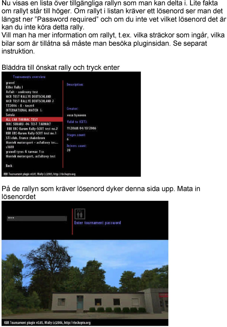 inte köra detta rally. Vill man ha mer information om rallyt, t.ex.