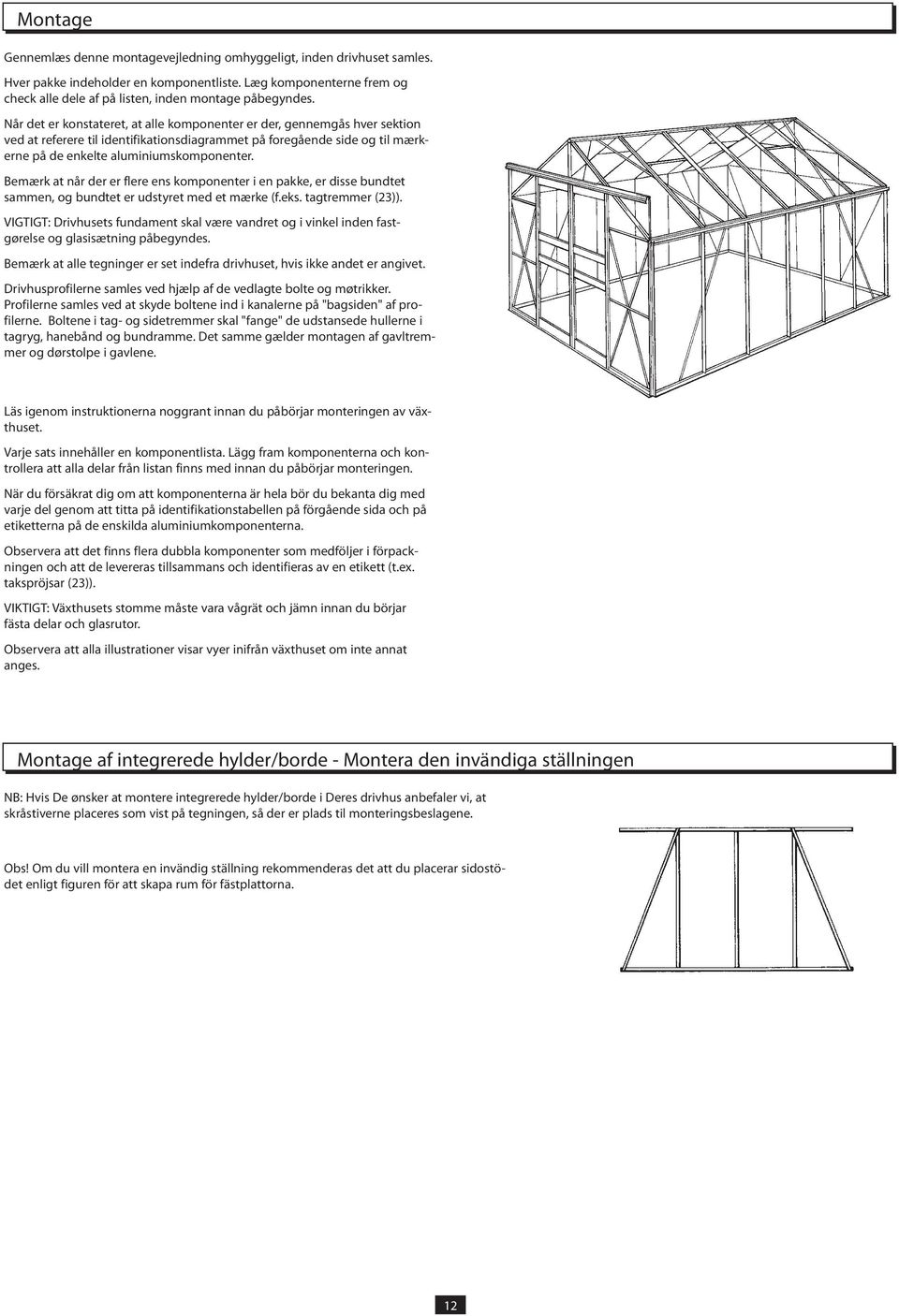 Når det er konstateret, at alle komponenter er der, gennemgås hver sektion ved at referere til identifikationsdiagrammet på foregående side og til mærkerne på de enkelte aluminiumskomponenter.
