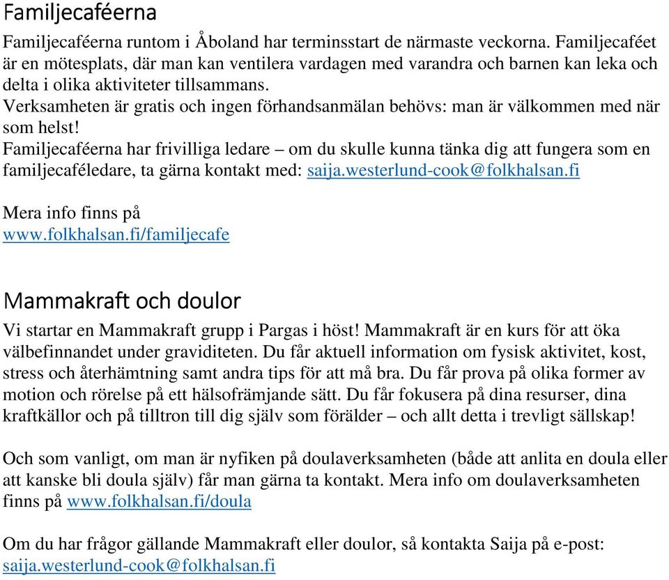 Verksamheten är gratis och ingen förhandsanmälan behövs: man är välkommen med när som helst!