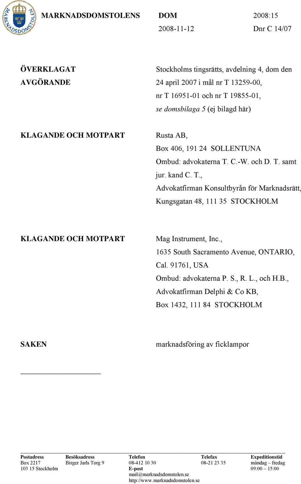 C.-W. och D. T. samt jur. kand C. T., Advokatfirman Konsultbyrån för Marknadsrätt, Kungsgatan 48, 111 35 STOCKHOLM KLAGANDE OCH MOTPART Mag Instrument, Inc.