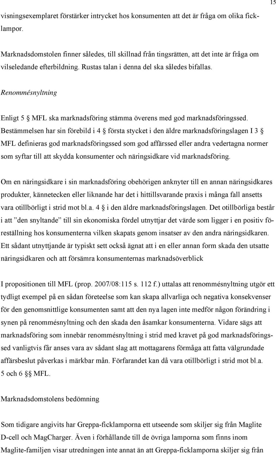 Renommésnyltning Enligt 5 MFL ska marknadsföring stämma överens med god marknadsföringssed.