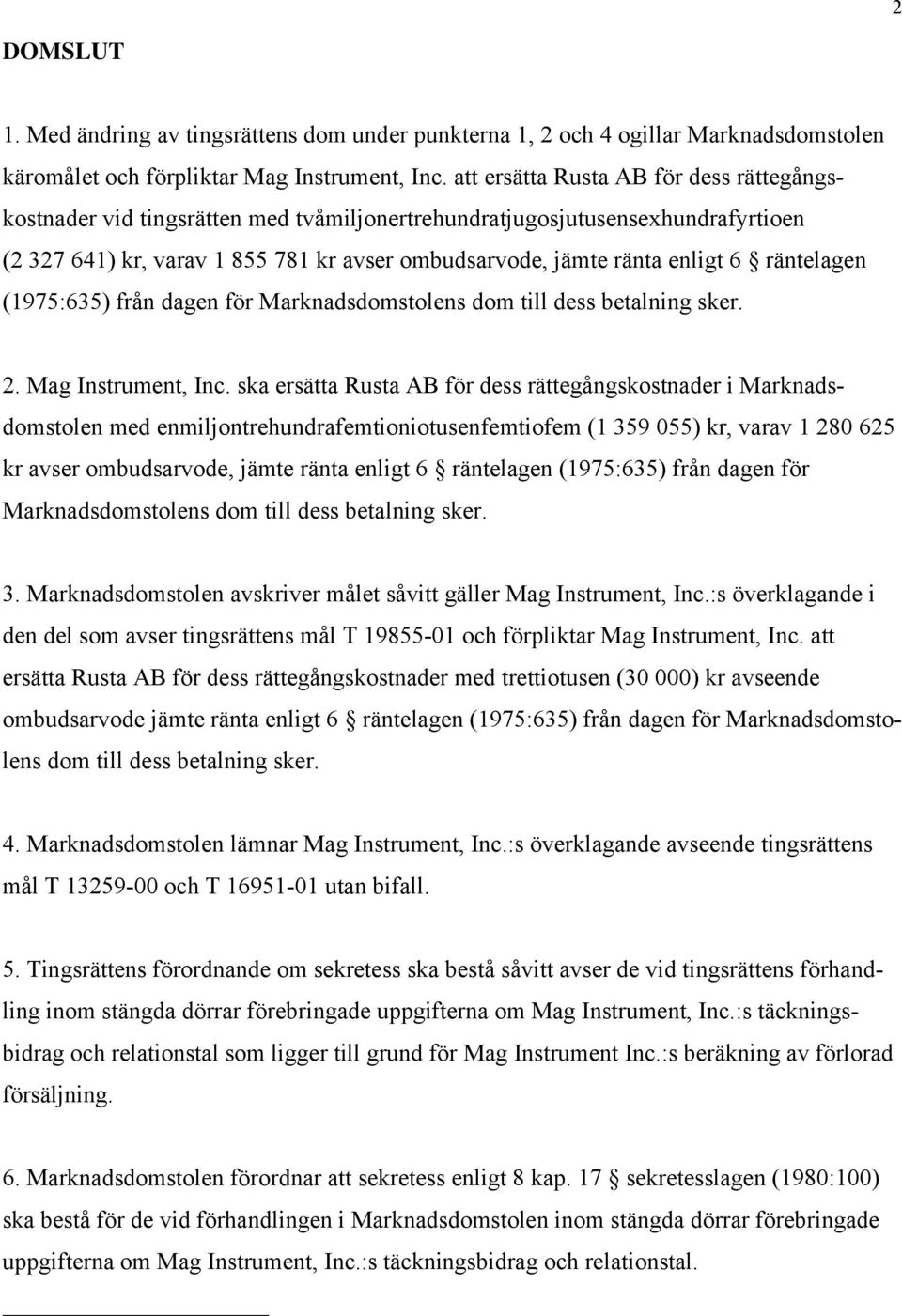 räntelagen (1975:635) från dagen för Marknadsdomstolens dom till dess betalning sker. 2. Mag Instrument, Inc.