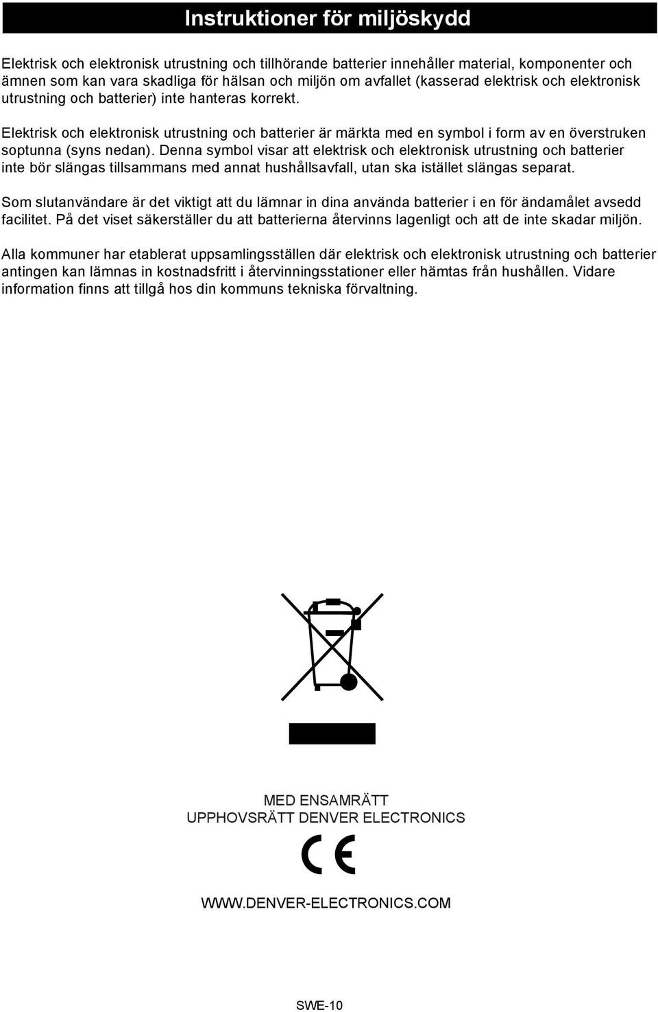 Elektrisk och elektronisk utrustning och batterier är märkta med en symbol i form av en överstruken soptunna (syns nedan).