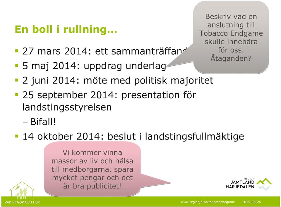 2 juni 2014: möte med politisk majoritet 25 september 2014: presentation för landstingsstyrelsen Bifall!