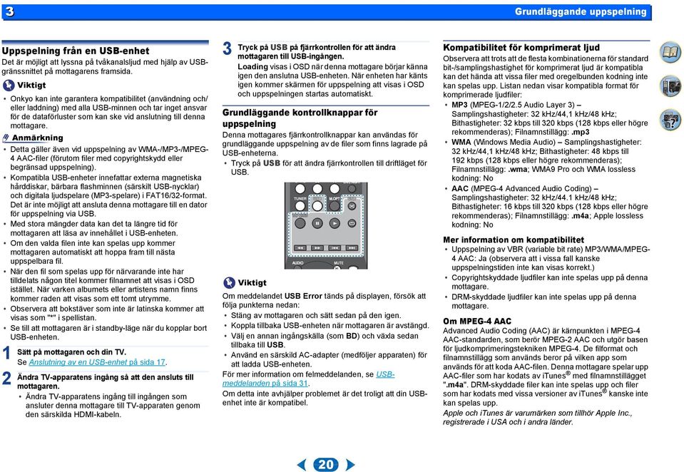 Anmärkning Detta gäller även vid uppspelning av WMA-/MP-/MPEG- AAC-filer (förutom filer med copyrightskydd eller begränsad uppspelning).