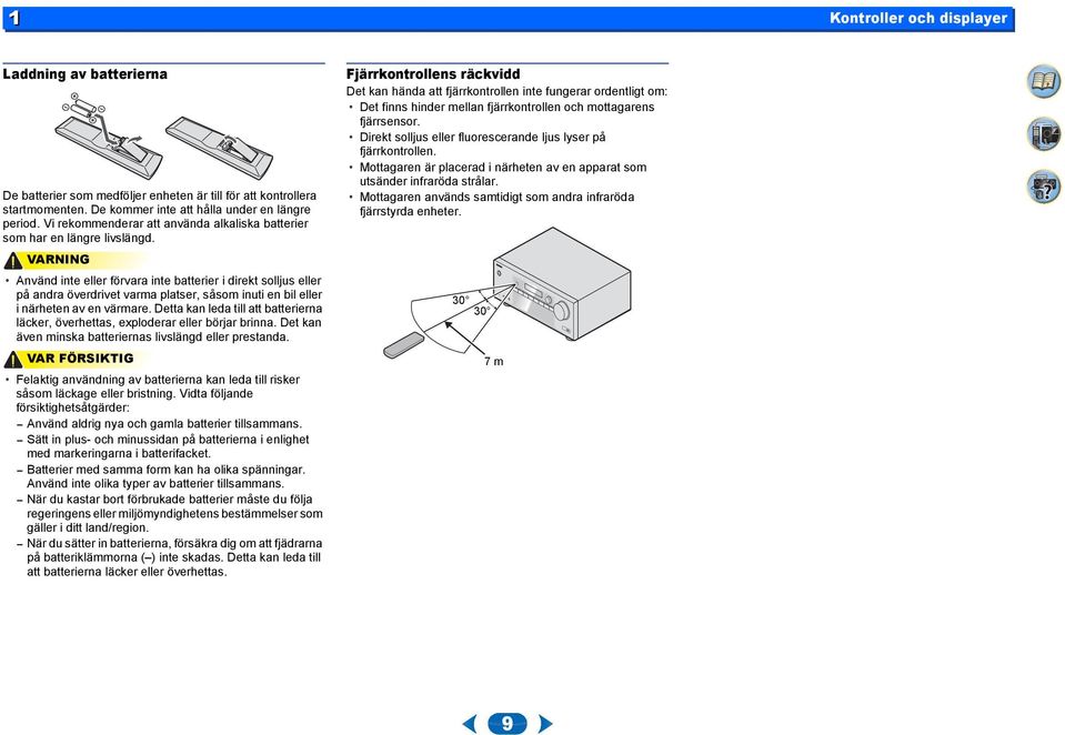 VARNING Använd inte eller förvara inte batterier i direkt solljus eller på andra överdrivet varma platser, såsom inuti en bil eller i närheten av en värmare.