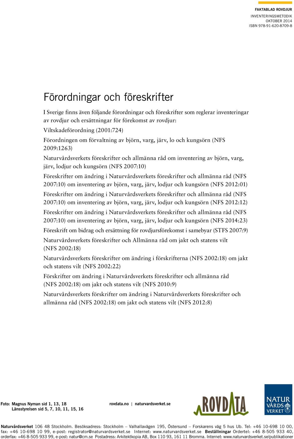 allmänna råd om inventering av björn, varg, järv, lodjur och kungsörn (NFS 2007:10) Föreskrifter om ändring i Naturvårdsverkets föreskrifter och allmänna råd (NFS 2007:10) om inventering av björn,